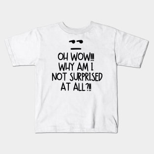 Oh wow! Why am I not surprised at all?! Kids T-Shirt